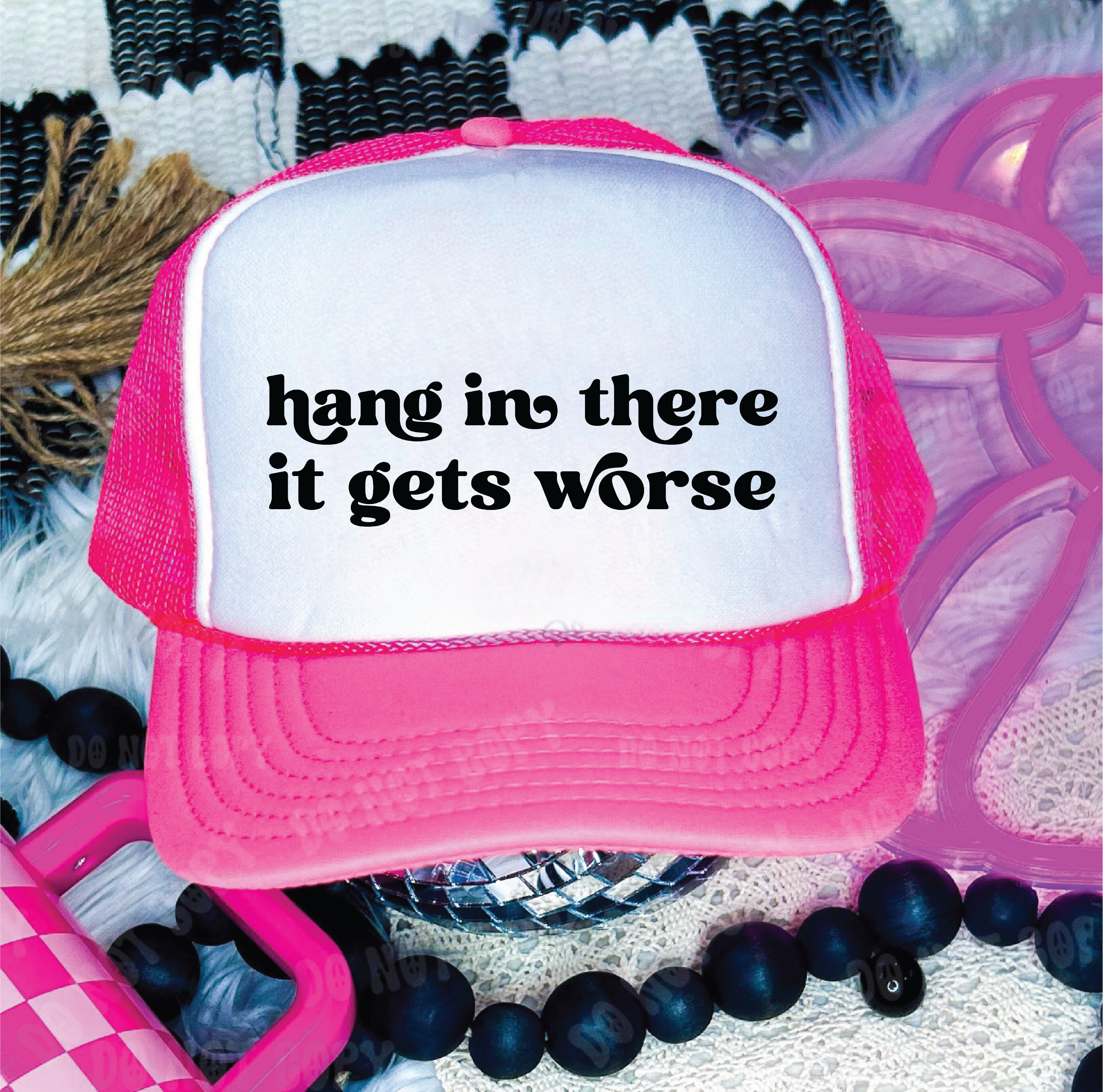 Hang In There It Gets Worse DTF Printed Neon Pink & White Trucker Hat