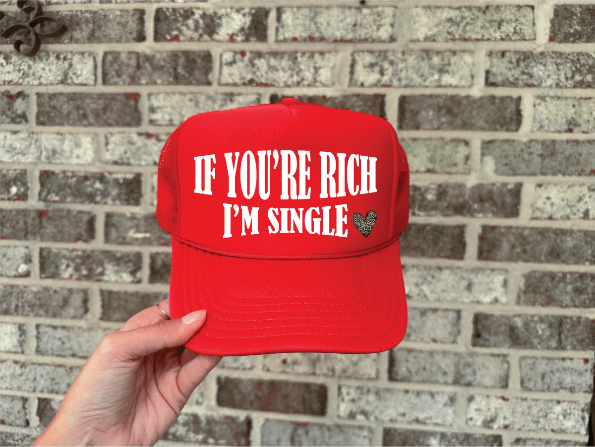 If Your Rich I am Single DTF on Red Foam Trucker hat - S. M. & Co.