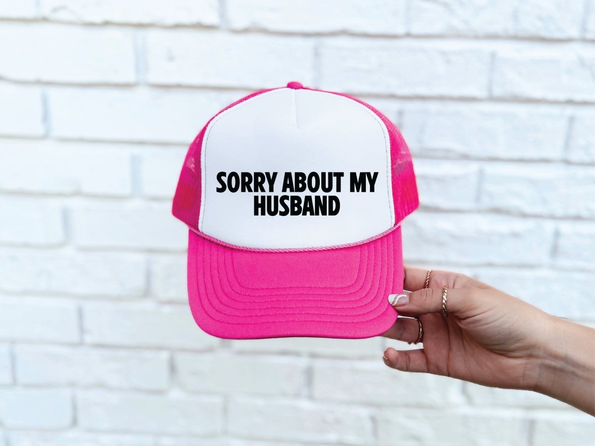 Sorry About My Husband DTF Printed Hot Pink and White Trucker Hat - S. M. & Co.