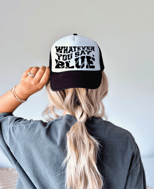 Whatever You Say Blue DTF Printed Black & White Foam Trucker Hat - S. M. & Co.